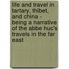 Life And Travel In Tartary, Thibet, And China - Being A Narrative Of The Abbe Huc's Travels In The Far East by Maitland Jones