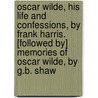 Oscar Wilde, His Life And Confessions, By Frank Harris. [Followed By] Memories Of Oscar Wilde, By G.B. Shaw door James Thomas Harris