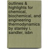 Outlines & Highlights For Chemical, Biochemical, And Engineering Thermodynamics By Stanley I. Sandler, Isbn by Cram101 Textbook Reviews
