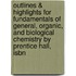 Outlines & Highlights For Fundamentals Of General, Organic, And Biological Chemistry By Prentice Hall, Isbn