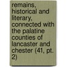 Remains, Historical And Literary, Connected With The Palatine Counties Of Lancaster And Chester (41, Pt. 2) by Manchester Chetham Society