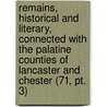Remains, Historical And Literary, Connected With The Palatine Counties Of Lancaster And Chester (71, Pt. 3) door Manchester Chetham Society