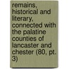 Remains, Historical And Literary, Connected With The Palatine Counties Of Lancaster And Chester (80, Pt. 3) door Manchester Chetham Society