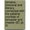 Remains, Historical And Literary, Connected With The Palatine Counties Of Lancaster And Chester (87, Pt. 2) door Manchester Chetham Society