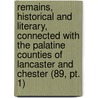 Remains, Historical And Literary, Connected With The Palatine Counties Of Lancaster And Chester (89, Pt. 1) by Manchester Chetham Society