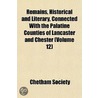 Remains, Historical And Literary, Connected With The Palatine Counties Of Lancaster And Chester (Volume 12) by Manchester Chetham Society