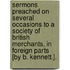 Sermons Preached On Several Occasions To A Society Of British Merchants, In Foreign Parts [By B. Kennett.].