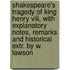 Shakespeare's Tragedy Of King Henry Viii, With Explanatory Notes, Remarks And Historical Extr. By W. Lawson
