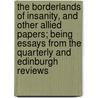 The Borderlands Of Insanity, And Other Allied Papers; Being Essays From The Quarterly And Edinburgh Reviews door Andrew Wynter