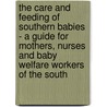 The Care And Feeding Of Southern Babies - A Guide For Mothers, Nurses And Baby Welfare Workers Of The South by Owen H. Wilson