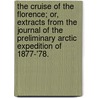 The Cruise Of The Florence; Or, Extracts From The Journal Of The Preliminary Arctic Expedition Of 1877-'78. door Henry W. Howgate