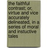 The Faithful Contrast; Or, Virtue And Vice Accurately Delineated, In A Series Of Moral And Instuctive Tales door Margaret Ives Mitchell Hurry