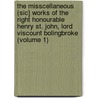 The Misscellaneous (Sic] Works Of The Right Honourable Henry St. John, Lord Viscount Bolingbroke (Volume 1) door Viscount Henry St John Bolingbroke