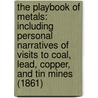 The Playbook Of Metals: Including Personal Narratives Of Visits To Coal, Lead, Copper, And Tin Mines (1861) door John Henry Pepper