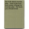 The Truth About Movies Jobs - How To Job-Hunt And Career-Change For Movies Jobs - The Facts You Should Know door Brad Andrews