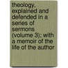 Theology, Explained And Defended In A Series Of Sermons (Volume 3); With A Memoir Of The Life Of The Author by Timothy Dwight