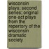 Wisconsin Plays; Second Series; Original One-Act Plays From The Repertory Of The Wisconsin Dramatic Society