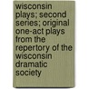 Wisconsin Plays; Second Series; Original One-Act Plays From The Repertory Of The Wisconsin Dramatic Society door Samuel Marshall Ilsley