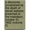 A Discourse Occasioned By The Death Of Daniel Webster, Preached At The Melodeon, October 31, 1852 (Volume 2) door Theodore Parker