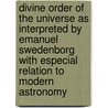 Divine Order Of The Universe As Interpreted By Emanuel Swedenborg With Especial Relation To Modern Astronomy door Augustus Clissold