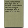 Faithful Endurance And High Aim, A Sermon Preached On The Death Of J.W. Etheridge, With A Memoir Of His Life by Thomas Hughes