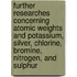 Further Researches Concerning Atomic Weights And Potassium, Silver, Chlorine, Bromine, Nitrogen, And Sulphur