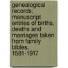 Genealogical Records; Manuscript Entries Of Births, Deaths And Marriages Taken From Family Bibles, 1581-1917 door Jeannie Floyd Robison