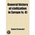 General History Of Civilization In Europe (V. 4); From The Fall Of The Roman Empire To The French Revolution