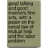 Good Talking And Good Manners Fine Arts, With A Paper On The Social Law Of Mutual Help And The Labor Problem