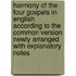 Harmony Of The Four Gospels In English According To The Common Version Newly Arranged With Explanatory Notes