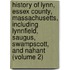 History Of Lynn, Essex County, Massachusetts, Including Lynnfield, Saugus, Swampscott, And Nahant (Volume 2)