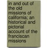 In And Out Of The Old Missions Of California; An Historical And Pictorial Account Of The Franciscan Missions door George Wharton James