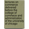 Lectures On Commerce Delivered Before The College Of Commece And Administration Of The University Of Chicago door Henry Rand Hatfield