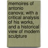 Memoires Of Antonio Canova; With A Critical Analysis Of His Works, And A Historical View Of Modern Sculpture door John Smythe Memes