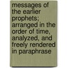 Messages Of The Earlier Prophets; Arranged In The Order Of Time, Analyzed, And Freely Rendered In Paraphrase door Frank Knight Sanders