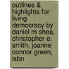 Outlines & Highlights For Living Democracy By Daniel M Shea, Christopher E. Smith, Joanne Connor Green, Isbn door Cram101 Textbook Reviews