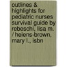 Outlines & Highlights For Pediatric Nurses Survival Guide By Rebeschi, Lisa M. / Heiens-Brown, Mary L., Isbn door Cram101 Textbook Reviews