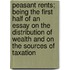 Peasant Rents; Being The First Half Of An Essay On The Distribution Of Wealth And On The Sources Of Taxation