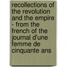 Recollections Of The Revolution And The Empire - From The French Of The Journal D'Une Femme De Cinquante Ans by Walter Geer