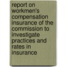 Report On Workmen's Compensation Insurance Of The Commission To Investigate Practices And Rates In Insurance door Massachusetts Commission Insurance