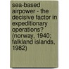 Sea-Based Airpower - The Decisive Factor In Expeditionary Operations? (Norway, 1940; Falkland Islands, 1982) door Willard A. Buhl