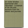 Sir Victor Brooke Sportsman and Naturalist - A Memoir of His Life and Extracts from His Letters and Journals by Oscar Leslie Stephen