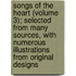 Songs Of The Heart (Volume 3); Selected From Many Sources, With Numerous Illustrations From Original Designs