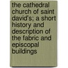 The Cathedral Church Of Saint David's; A Short History And Description Of The Fabric And Episcopal Buildings by Philip Appleby Robson