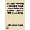 The Classic Preachers Of The English Church; Lectures Delivered At St. James's Church In 1878. Second Series by John Edward Kempe