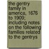 The Gentry Family In America, 1676 To 1909; Including Notes On The Following Families Related To The Gentrys