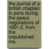 The Journal Of A British Chaplain In Paris During The Peace Negotiations Of 1801-2, From The Unpublished Ms. door Dawson Warren