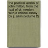 The Poetical Works Of John Milton, From The Text Of Dr. Newton. With A Critical Essay By J. Aikin (Volume 2) door John John Milton