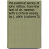The Poetical Works Of John Milton, From The Text Of Dr. Newton. With A Critical Essay By J. Aikin (Volume 3) door John John Milton