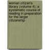 Woman Citizen's Library (Volume 4); A Systematic Course Of Reading In Preparation For The Larger Citizenship door Shailer Mathews